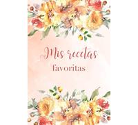 Libro de mis recetas favoritas: Libro-cuaderno en blanco para registrar tus mejores recetas de cocina.