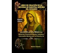 LIBRO DE ORACIÓN DE LA NOVENA DE NUESTRA SEÑORA DEL ROSARIO: Devociones del Santo Rosario con Misterios, Oraciones Diarias, Letanías e Intercesión Mariana por la Victoria y la Paz