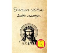 LIBRO DE ORACIONES CATÓLICAS: HABLA CONMIGO (LETRA MUY GRANDE) / CUADERNO DE ORACIONES CRISTIANAS / LIBRO DE ORACIONES PARA HABLAR CON DIOS / LIBRO DE ORACIONES EN ESPAÑOL
