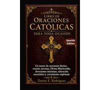 LIBRO DE ORACIONES CATÓLICAS PARA TODA OCASIÓN: Un tesoro de oraciones diarias, rosario, novenas, Divina Misericordia, devociones marianas, adoración eucarística y crecimiento espiritual.
