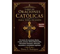 LIBRO DE ORACIONES CATÓLICAS PARA TODA OCASIÓN: Un tesoro de oraciones diarias, rosario, novenas, Divina Misericordia, devociones marianas, adoración eucarística y crecimiento espiritual.