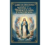 Libro de oraciones de la Novena a la Inmaculada Concepción: Un devocional católico de 9 días con oraciones diarias, meditaciones bíblicas y reflexiones para la gracia, la esperanza y una fe más fuerte