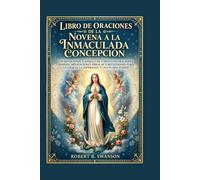 Libro de oraciones de la Novena a la Inmaculada Concepción: Un devocional católico de 9 días con oraciones diarias, meditaciones bíblicas y reflexiones para la gracia, la esperanza y una fe más fuerte