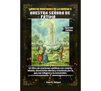 LIBRO DE ORACIONES DE LA NOVENA A NUESTRA SEÑORA DE FÁTIMA: Un libro de oraciones católicas con rosario, letanía, devociones diarias y oraciones por la paz, los milagros y la conversión.