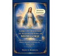 LIBRO DE ORACIONES DE NUESTRA SEÑORA DE MEDJUGORJE: Poderosa novena, oraciones diarias, Santo Rosario, reflexiones y devociones a la Reina de la Paz.