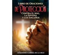 Libro de Oraciones de Protección: Contra el Mal, la Envidia y los Engaños