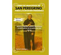 LIBRO DE ORACIONES DE SAN PEREGRINO PARA LA SANACIÓN PODEROSA: Novena, biografía, rosario y devociones al santo patrón de los pacientes con cáncer.
