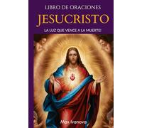 Libro De Oraciones Jesucristo: La luz que vence a la muerte! (Colección Santos y Místicos)