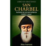 Libro De Oraciones San Chárbel: Patrono De Los Que Sufren En Cuerpo Y Alma (Colección Santos y Místicos)