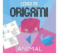 Libro de Origami Animal: Modelos Simples y Fáciles de Plegar | Aprender a Doblar Papel Paso a Paso Para Principiantes | Libro Papiroflexia para Niños y Aadultos.