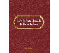 Libro De Partes Jornada De Horas Trabajo: Cuaderno A4 de 122 páginas con plantillas diarias y mensuales para registrar entradas, salidas, pausas, ... para pymes, autónomos y responsables de RRHH.