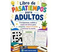 Libro de Pasatiempos para Adultos: Crucigramas, sudoku y sopas de letras para relajarte, reducir el estrés y entrenar tu mente