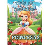 Libro de Pintar Princesas para Niñas: Y Niños. Cuaderno de Colorear para Niñas Princesas con 50+ Encantadoras Princesas de Cuentos de Hadas
