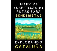 Libro De Plantillas De Rutas Para Senderistas Explorando Cataluña: Para Llevar Un Registro Completo De Todas Tus Rutas Y Aventuras - 120 Páginas