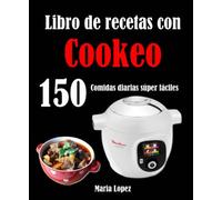 Libro de recetas con Cookeo: 150 Comidas diarias súper fáciles