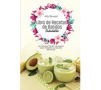 Libro de Recetas de Batidos Saludables: 50 recetas fáciles de seguir para mejorar su salud y bienestar