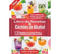 Libro de recetas de cócteles sin alcohol: 120 bebidas sin alcohol fáciles y deliciosas para cada ocasión