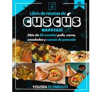 Libro de recetas de cuscús marroquí: Más de 60 comida: pollo, carne, ensaladas y cuscús de pescado