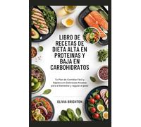 Libro de Recetas de Dieta Alta en Proteínas y Baja en Carbohidratos: Tu Plan de Comidas Fácil y Rápido con Deliciosas Recetas para el bienestar y regular el peso