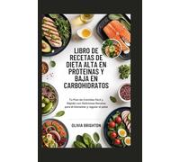 Libro de Recetas de Dieta Alta en Proteínas y Baja en Carbohidratos: Tu Plan de Comidas Fácil y Rápido con Deliciosas Recetas para el bienestar y regular el peso