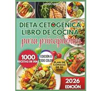 Libro de recetas de dieta cetogénica para principiantes 2026: Recetas bajas en carbohidratos para perder peso rápido, mantener energía y lograr éxito keto duradero durante 1000 días deliciosos.