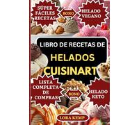 Libro de Recetas de Helados Cuisinart: Recetas fáciles, rápidas y saludables para la máquina de helados Cuisinart | Helados, sorbetes, gelatos y batidos caseros para familias ocupadas