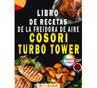 Libro de Recetas de la COSORI Turbo Tower: Recetas rápidas, fáciles y saludables para la cocina diaria (EDICIÓN A COLOR)