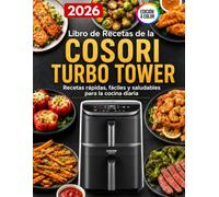 Libro de Recetas de la COSORI Turbo Tower: Recetas rápidas, fáciles y saludables para la cocina diaria (EDICIÓN A COLOR)