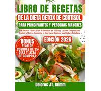LIBRO DE RECETAS DE LA DIETA DETOX DE CORTISOL PARA PRINCIPIANTES Y PERSONAS MAYORES: 170 Recetas Fáciles, Plan de Comidas de 35 Días y Lista de ... la Energía y Mantener una Cintura Saludable