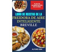 LIBRO DE RECETAS DE LA FREIDORA DE AIRE INTELIGENTE BREVILLE: Guía completa para cocinar en freidora de aire de forma económica, rápida y saludable con recetas de comida reconfortante