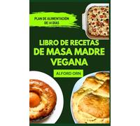 LIBRO DE RECETAS DE MASA MADRE VEGANA: Horneado de masa madre vegetal fácil, delicioso y creativo para todos los niveles y estilos de vida saludables