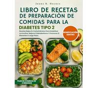 Libro De Recetas De Preparación De Comidas Para La Diabetes Tipo 2: Recetas Bajas En Carbohidratos Para Estabilizar La Insulina, Mejorar El Metabolismo Y Promover El Bienestar A Largo Plazo.