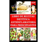 LIBRO DE RECETAS DIETÉTICA ANTIINFLAMATORIA PARA PRINCIPIANTES: Recetas bajas en ácido úrico para mejorar la salud de las articulaciones y reducir la gota
