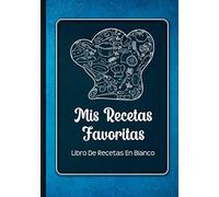 Libro De Recetas En Blanco: Libreta De Cocina Personalizado Paginas Decoradas Para Anotar Tus Propios y Favoritas Platos (Diseño Azul)