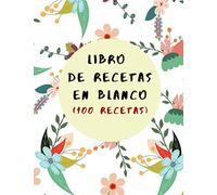 LIBRO DE RECETAS EN BLANCO: Libro De Cocina Para Anotar Hasta 100 Recetas y Notas… (Formato A5) (Cuaderno De Recetas De Cocina)