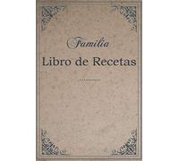 Libro de recetas familiares, para escribir para mamá y abuela: Diario de recetas personalizado en blanco, su propio libro de cocina personalizado