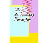 Libro de recetas favoritas personalizado: Cocina y apunta tus recetas, esta es la mejor manera de hacer buenas comidas para no olvidar. 132 páginas - 6x9 pulgadas.