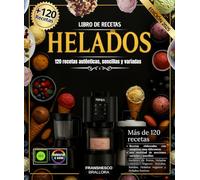 Libro de recetas helados : 120 Recetas Auténticas, Sencillas y Variadas para Todos los Gustos elaboradas con Ninja Creami , Heladera, Pacojet y ... Yogures Helados, Batidos, Helados Veganos