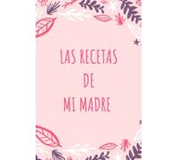 Libro de recetas. Las recetas de mi madre: Libro de recetas con 100 páginas | regalo madre | cuaderno de recetas | En blanco para rellenar con tus recetas favoritas | tapa blanda