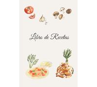 Libro de Recetas: Libreta de recetas para cocina | Libreta con 100 páginas personalizadas para rellenar con tus recetas favoritas | Cuaderno para recetas en español | tapa blanda