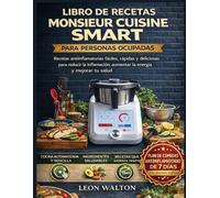 LIBRO DE RECETAS MONSIEUR CUISINE SMART PARA PERSONAS OCUPADAS: Recetas antiinflamatorias fáciles, rápidas y deliciosas para reducir la inflamación, aumentar la energía y mejorar tu salud