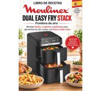 LIBRO DE RECETAS MOULINEX DUAL EASY FRY STACK Freidora de aire: Recetas fáciles, crujientes y deliciosas para aprovechar las dos cestas, con fotos a todo color