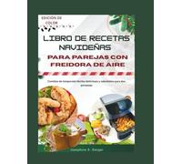libro de recetas navideñas para parejas con freidora de aire: Comidas de temporada fáciles deliciosas y saludables para dos personas (christmas)