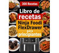 Libro de recetas Ninja Foodi FlexDrawer para principiantes: Recetas fáciles y deliciosas para cada día, con ideas para desayunos, comidas, cenas, guarniciones y postres