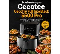 Libro de recetas para Cecotec Cecofry Full InoxBlack 5500 Pro: Ideas fáciles y deliciosas para la freidora de aire de 5,5 L - con fotos a color