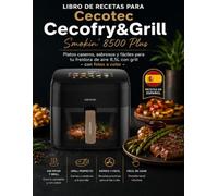 Libro de recetas para Cecotec Cecofry&Grill Smokin 8500 Plus: Platos caseros, sabrosos y fáciles para tu freidora de aire 8,5L con grill - con fotos a color
