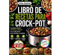 LIBRO DE RECETAS PARA CROCK-POT: Comidas fáciles de tirar y llevar en la olla lenta para familias ocupadas