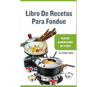 LIBRO DE RECETAS PARA FONDUE: Recetas fáciles, saludables y sabrosas para cocinar en caldero, tanto tradicionales como modernas, para cada estación