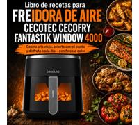 Libro de recetas para Freidora de Aire Cecotec Cecofry Fantastik Window 4000: Cocina a la vista, acierta con el punto y disfruta cada día - con fotos a color