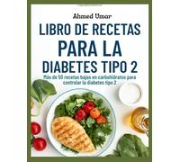 LIBRO DE RECETAS PARA LA DIABETES TIPO 2: Más de 50 recetas bajas en carbohidratos para controlar la diabetes tipo 2